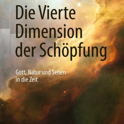 Die Vierte Dimension der Schöpfung: Gott, Natur und Sehen in die Zeit