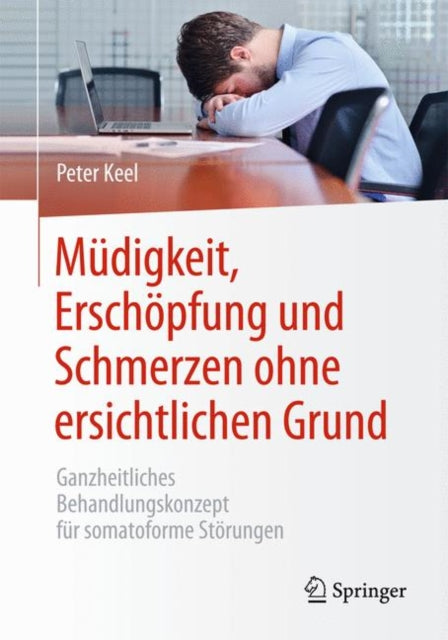 Müdigkeit, Erschöpfung und Schmerzen ohne ersichtlichen Grund: Ganzheitliches Behandlungskonzept für somatoforme Störungen