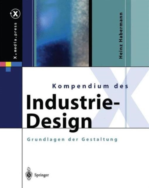 Kompendium des Industrie-Design: Von der Idee zum Produkt Grundlagen der Gestaltung