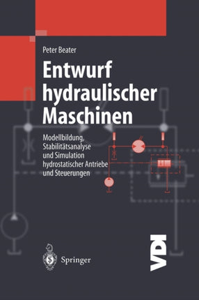 Entwurf hydraulischer Maschinen: Modellbildung, Stabilitätsanalyse und Simulation hydrostatischer Antriebe und Steuerungen