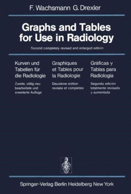 Graphs and Tables for Use in Radiology / Kurven und Tabellen für die Radiologie / Graphiques et Tables pour la Radiologie / Gráficas y Tablas para Radiología: Kurven und Tabellen für die Radiologie / Graphiques et tables pour la Radiologie