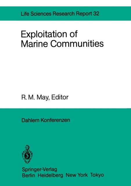 Exploitation of Marine Communities: Report of the Dahlem Workshop on Exploitation of Marine Communities Berlin 1984, April 1–6