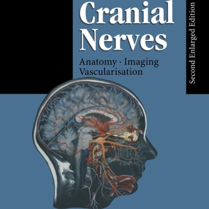 The Cranial Nerves: Anatomy Imaging Vascularisation