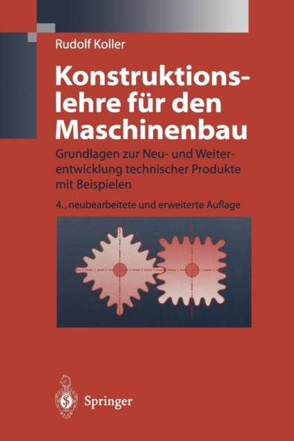 Konstruktionslehre für den Maschinenbau: Grundlagen zur Neu- und Weiterentwicklung technischer Produkte mit Beispielen
