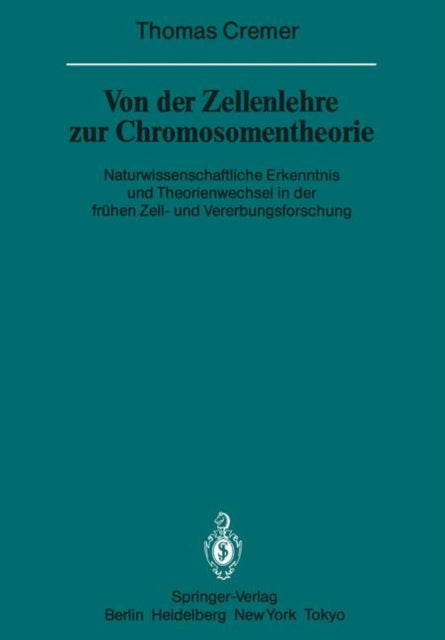 Von der Zellenlehre zur Chromosomentheorie: Naturwissenschaftliche Erkenntnis und Theorienwechsel in der frühen Zell- und Vererbungsforschung