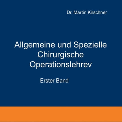 Allgemeine und Spezielle Chirurgische Operationslehre: Erster Band Allgemeiner Teil
