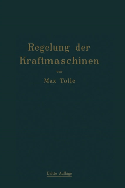 Regelung der Kraftmaschinen: Berechnung und Konstruktion der Schwungräder, des Massenausgleichs und der Kraftmaschinenregler in elementarer Behandlung