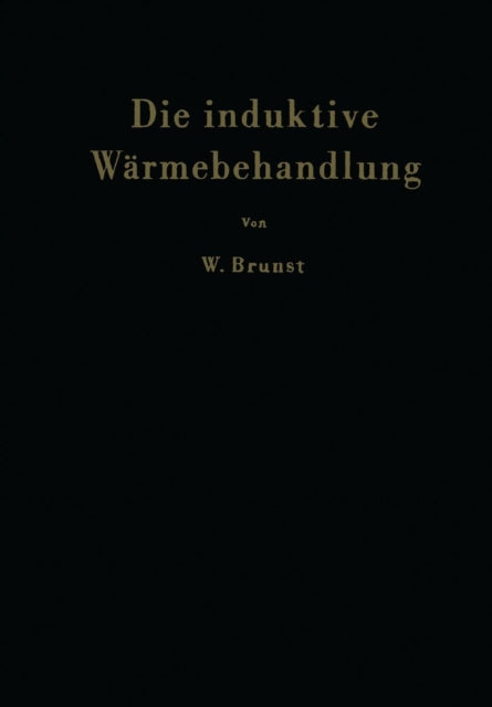 Die induktive Wärmebehandlung: Unter besonderer Berücksichtigung des Härtens der Stähle