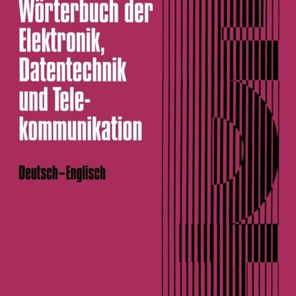 Wörterbuch der Elektronik, Datentechnik und Telekommunikation / Dictionary of Electronics, Computing and Telecommunications: Deutsch-Englisch / German-English