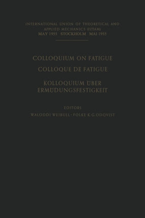 Colloquium on Fatigue / Colloque de Fatigue / Kolloquium über Ermüdungsfestigkeit: Stockholm May 25–27, 1955 Proceedings / Stockholm 25–27 Mai 1955 Comptes Rendus / Stockholm 25.–27. Mai 1955 Verhandlungen