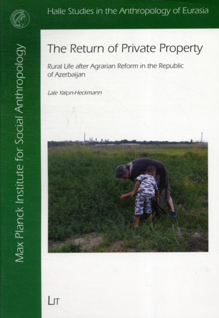 The Return of Private Property: Rural Life After Agrarian Reforms in the Republic of Azerbaijan