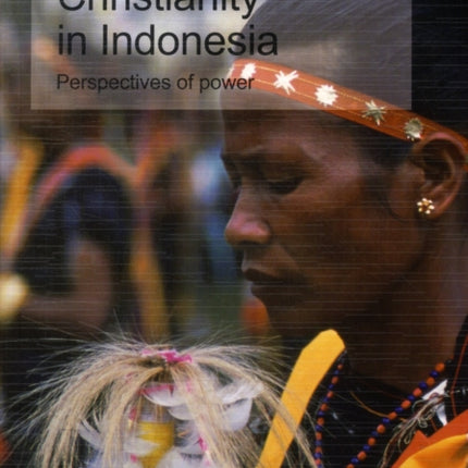 Christianity in Indonesia: Perspectives of Power