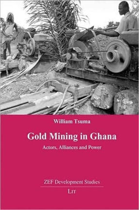 Gold Mining in Ghana: Actors, Alliances and Power