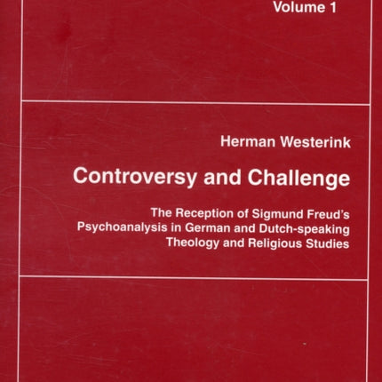 Controversy and Challenge: The Reception of Sigmund Freud's Psychoanalysis in German and Dutch-speaking Theology and Religious Studies