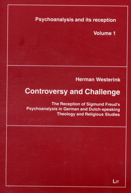 Controversy and Challenge: The Reception of Sigmund Freud's Psychoanalysis in German and Dutch-speaking Theology and Religious Studies