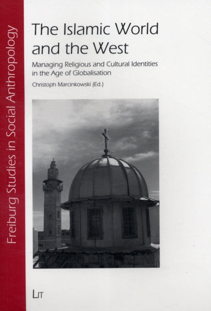 The Islamic World and the West: Managing Religious and Cultural Identities in the Age of Globalisation