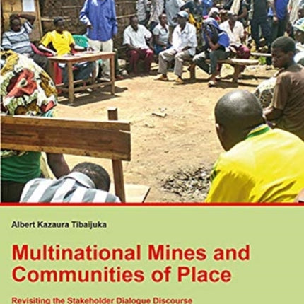 Multinational Mines and Communities of Place: Revisiting the Stakeholder Dialogue Discourse in Geita, Tanzania