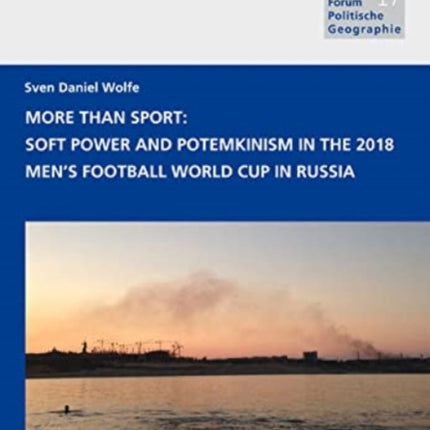 More Than Sport: Soft Power and Potemkinism in the 2018 Men's Football World Cup in Russia