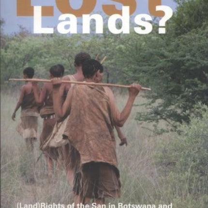 Lost Lands?: (Land) Rights of the San in Botswana and the Legal Concept of Indigeneity in Africa Volume 48