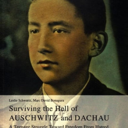 Surviving the Hell of Auschwitz and Dachau: A Teenage Struggle Toward Freedom from Hatred Volume 35