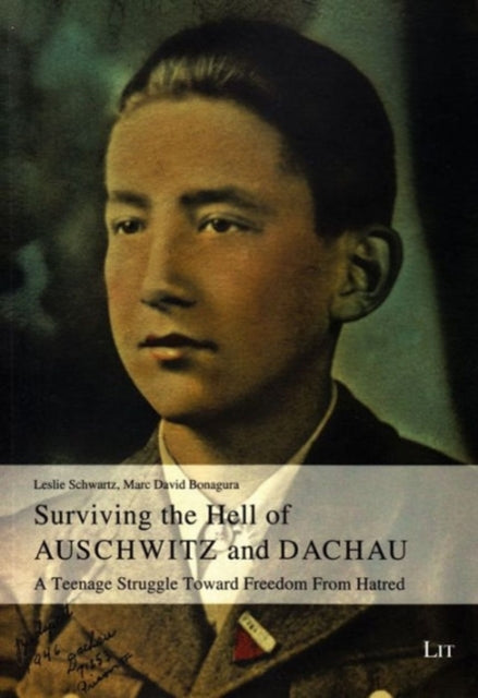 Surviving the Hell of Auschwitz and Dachau: A Teenage Struggle Toward Freedom from Hatred Volume 35