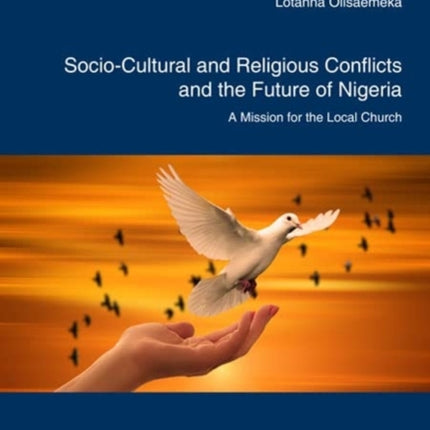 Socio-Cultural and Religious Conflicts and the Future of Nigeria: A Mission for the Local Church