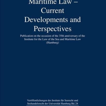 Maritime Law - Current Developments and Perspectives: Publication on the Occasion of the 35th Anniversary of the Institute for the Law of the Sea and Maritime Law (Hamburg) Volume 24