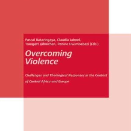 Overcoming Violence: Challenges and Theological Responses in the Context of Central Africa and Europe