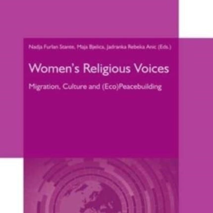 Women's Religious Voices: Migration, Culture and (Eco)Peacebuilding