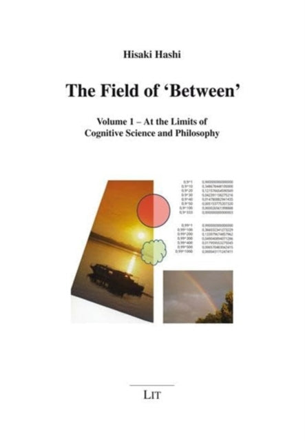 The Field of 'Between': Volume 1 - At the Limits of Cognitive Science and Philosophy