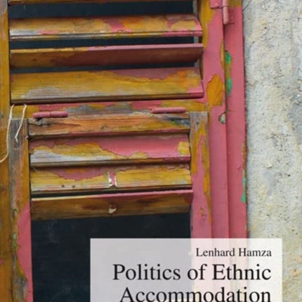 Politics of Ethnic Accommodation: Decentralization, Local Governance, and Minorities in Kosovo