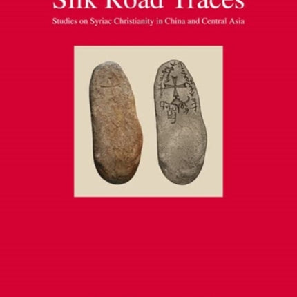 Silk Road Traces: Studies on Syriac Christianity in China and Central Asia