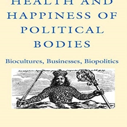 Health and Happiness of Political Bodies: Biocultures, Businesses, Biopolitics: 15