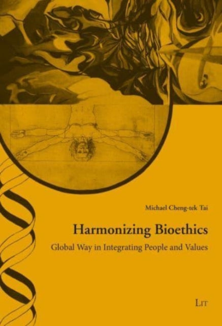 Harmonizing Bioethics: Global Way in Integrating People and Values. Foreword Hans-Martin Sass Volume 49