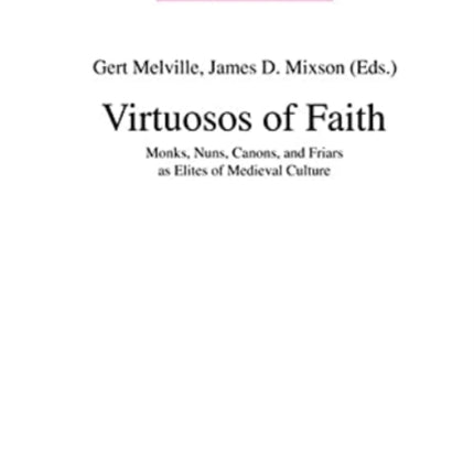 Virtuosos of Faith: Monks, Nuns, Canons, and Friars as Elites of Medieval Culture Volume 78