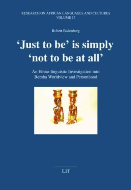 Just to Be' Is Simply 'Not to Be at All': An Ethno-Linguistic Investigation Into Bemba Worldview and Personhood