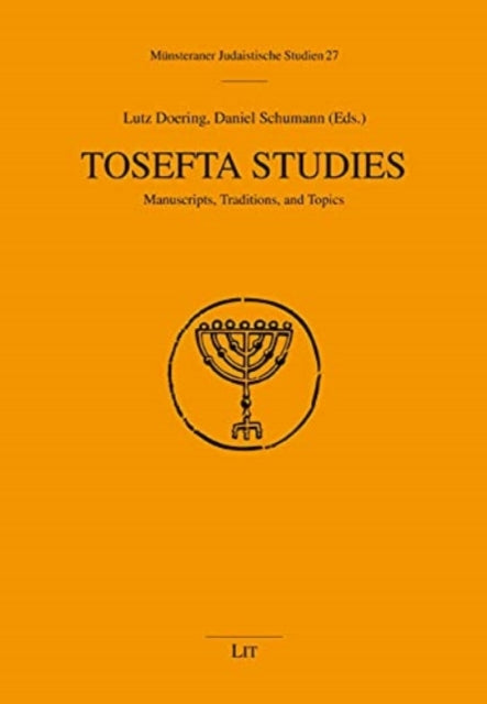 Tosefta Studies: Manuscripts, Traditions, and Topics