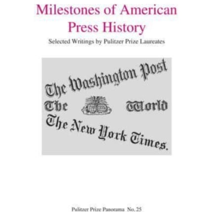 Milestones of American Press History: Selected Writings by Pulitzer Prize Laureates