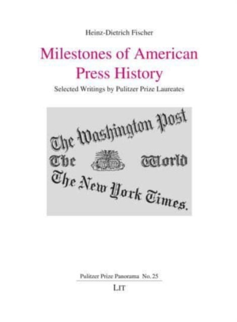 Milestones of American Press History: Selected Writings by Pulitzer Prize Laureates