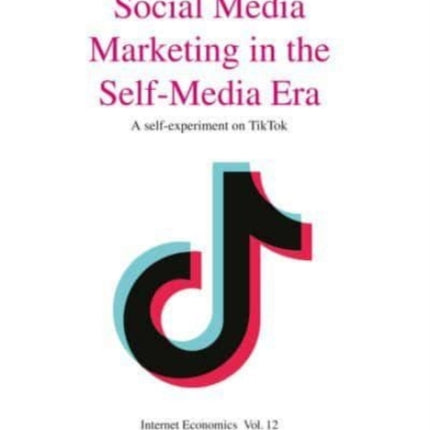 Social Media Marketing in the Self-Media Era: A Self-Experiment on Tiktok