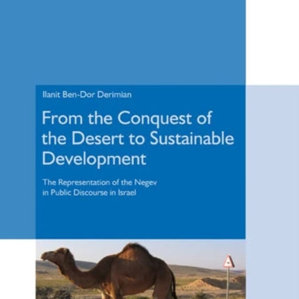 From the Conquest of the Desert to Sustainable Development: The Representation of the Negev in Public Discourse in Israel