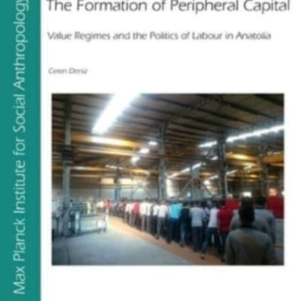 The Formation of Peripheral Capital: Value Regimes and the Politics of Labour in Anatolia