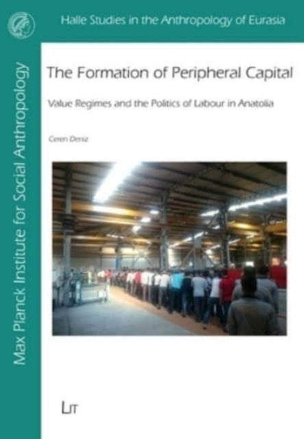 The Formation of Peripheral Capital: Value Regimes and the Politics of Labour in Anatolia