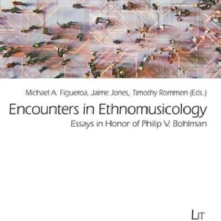 Encounters in Ethnomusicology: Essays in Honor of Philip V. Bohlman