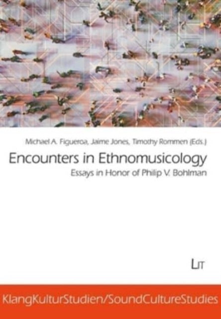 Encounters in Ethnomusicology: Essays in Honor of Philip V. Bohlman