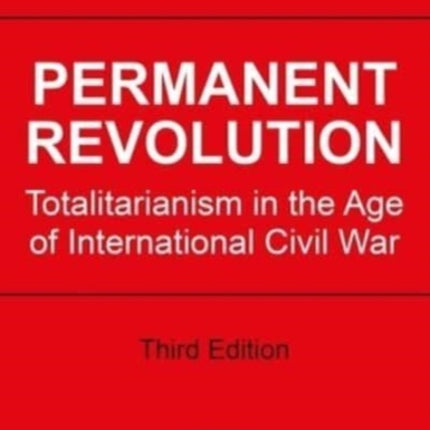 Permanent Revolution: Totalitarianism in the Age of International Civil War