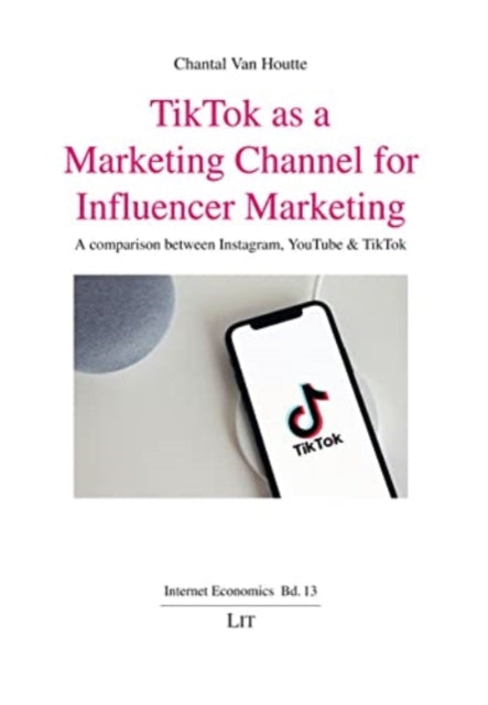 Tiktok as a Marketing Channel for Influencer Marketing: A Comparison Between Instagram, Youtube & Tiktok