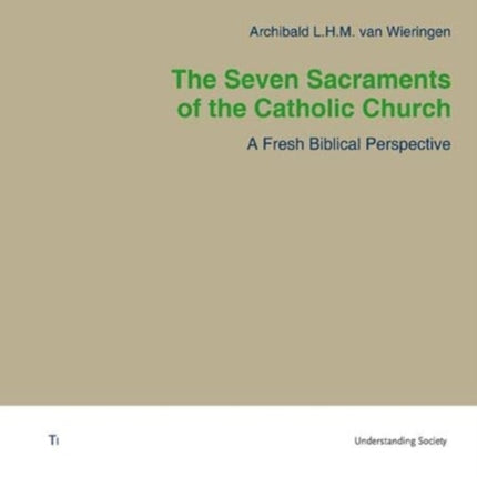 Seven Sacraments of the Catholic Church The: A Fresh Biblical Perspective