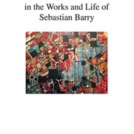 Trauma and Dissociation in the Works and Life of Sebastian Barry