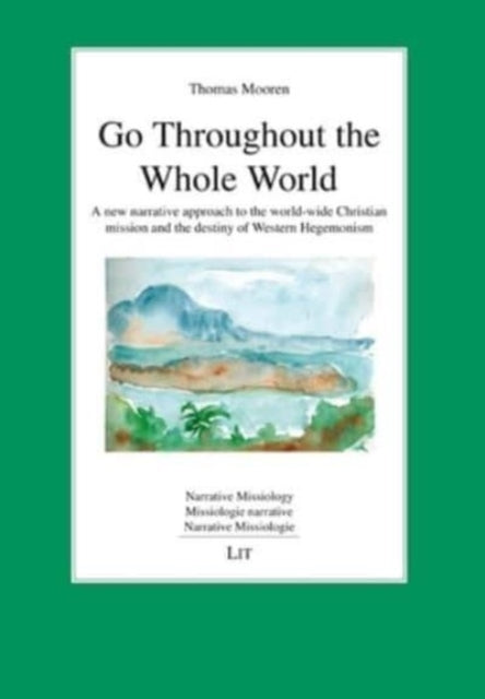 Go Throughout the Whole World: A New Narrative Approach to the World-Wide Christian Mission and the Destiny of Western Hegemonism